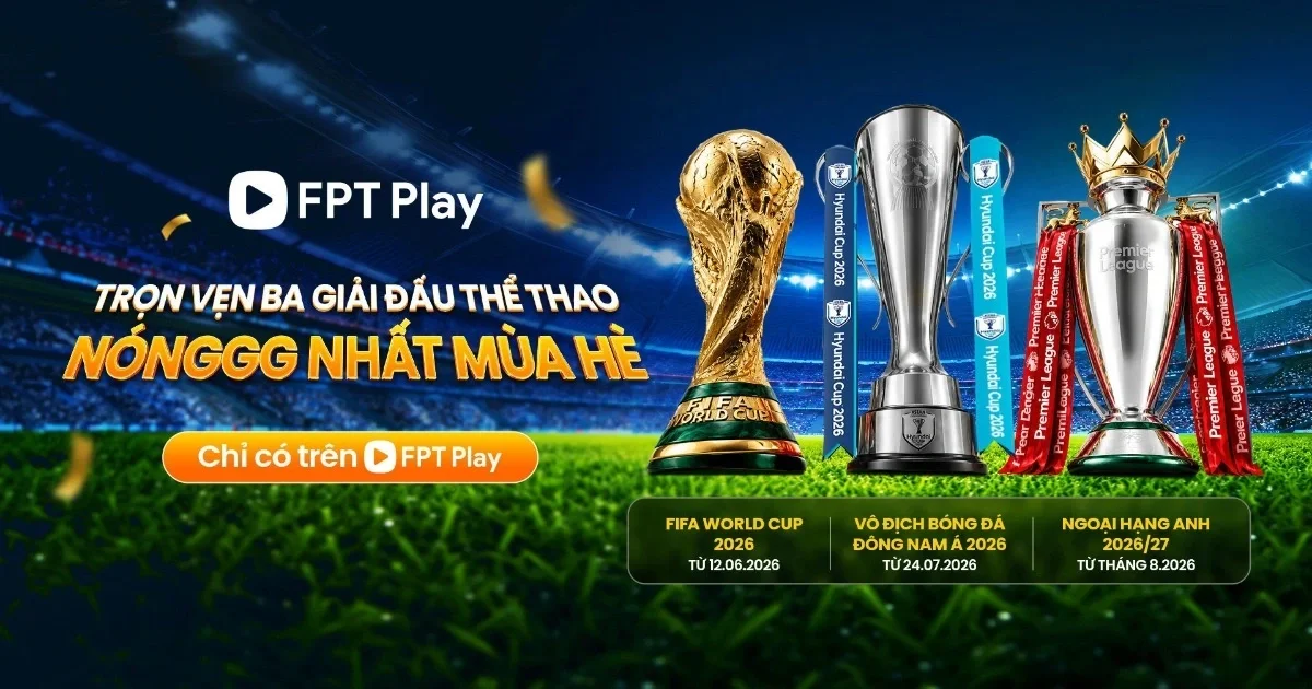 Theo dõi đầy đủ 3 giải đấu bóng đá "nóng bỏng" mùa hè này tại FPT Play