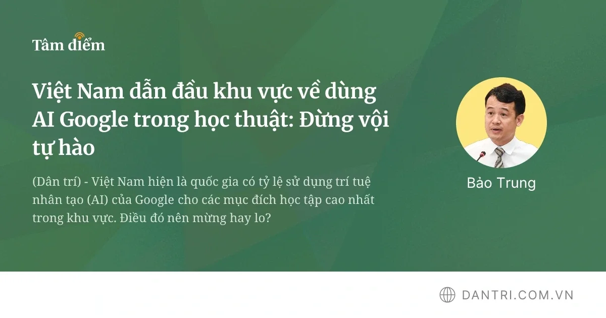 Vị trí số một Đông Nam Á về ứng dụng AI Google trong học đường: Góc nhìn đa chiều phía sau con số